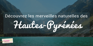 article de blog vacances sur les hautes-Pyrénées et les endroits à voir absolument | Cévéo