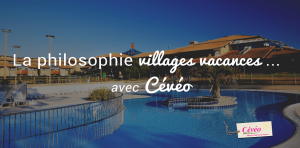 les villages vacances avec Cévéo
