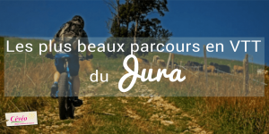 Article du blog voyages et vacances de Cévéo sur les plus beaux parcours en VTT du Jura