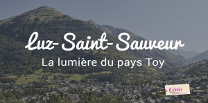 Luz-Saint-Sauveur, dans le pays Toy. Article de blog Cévéo
